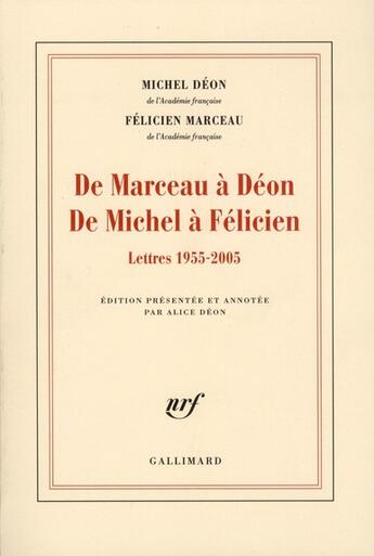 Couverture du livre « De Marceau à Déon de Michel à Félicien ; lettres 1955-2005 » de Michel Deon et Felicien Marceau aux éditions Gallimard