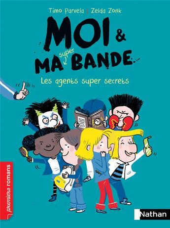 Couverture du livre « Moi & ma super bande : les agents super secrets » de Timo Parvela et Zelda Zonk aux éditions Nathan