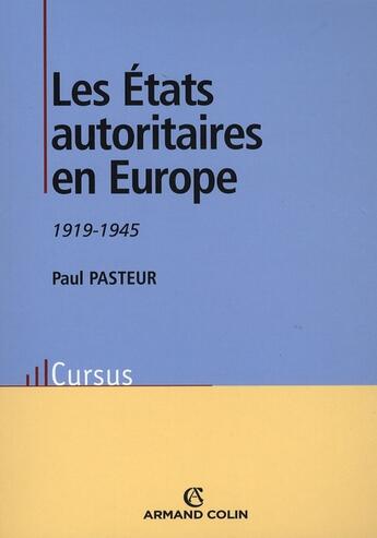 Couverture du livre « Les états autoritaires en Europe (1920-1945) » de Paul Pasteur aux éditions Armand Colin