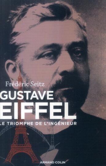 Couverture du livre « Gustave Eiffel ; le triomphe de l'ingénieur » de Frederic Seitz aux éditions Armand Colin