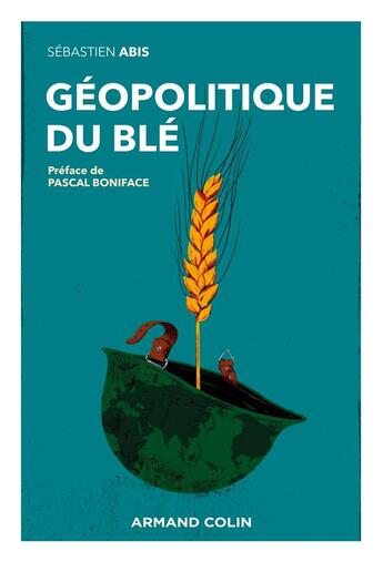Couverture du livre « Géopolitique du blé : un produit vital pour la sécurité mondiale » de Sebastien Abis aux éditions Armand Colin