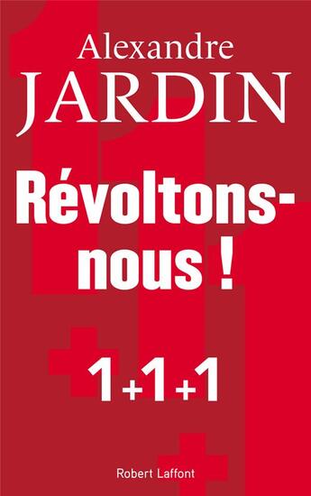 Couverture du livre « Révoltons-nous ! » de Alexandre Jardin aux éditions Robert Laffont