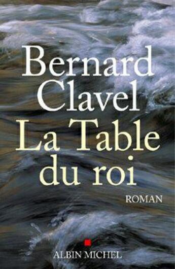 Couverture du livre « La Table du roi » de Bernard Clavel aux éditions Albin Michel