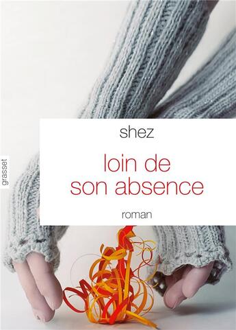 Couverture du livre « Loin de son absence » de Shez aux éditions Grasset