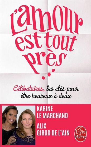 Couverture du livre « L'amour est tout près... célibataires, les clés pour être heureux à deux » de Karine Le Marchand et Alix Girod De L'Ain aux éditions Le Livre De Poche