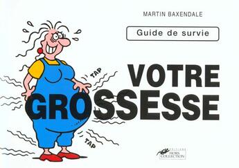 Couverture du livre « Le Guide De Votre Grossesse; Guide De Survie » de Martin Baxendale aux éditions Hors Collection