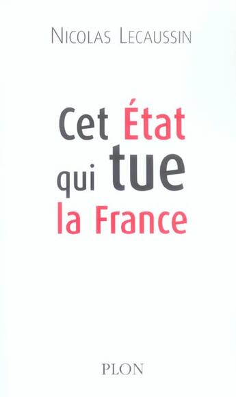 Couverture du livre « Cet Etat Qui Tue La France » de Nicolas Lecaussin aux éditions Plon