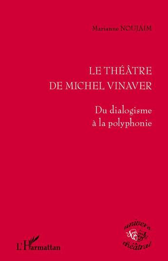 Couverture du livre « Le théâtre de Michel Vinaver ; du dialogisme à la polyphonie » de Marianne Noujaim aux éditions L'harmattan