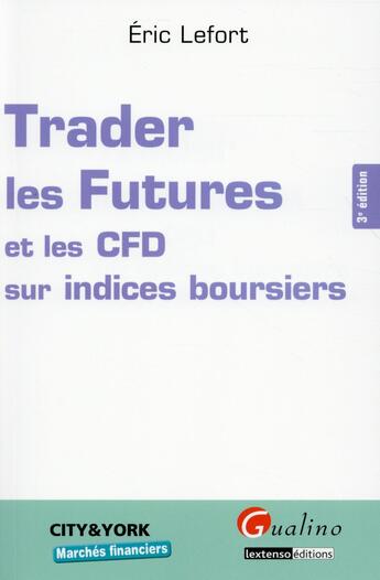 Couverture du livre « Trader les Futures et les CFD sur indices boursiers (3e édition) » de Eric Lefort aux éditions Gualino