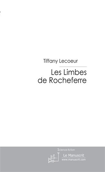 Couverture du livre « Les limbes de Rocheferre t.1 » de Tiffany Lecoeur aux éditions Le Manuscrit