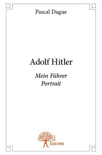 Couverture du livre « Adolf Hitler ; Mein Führer portrait » de Pascal Dague aux éditions Edilivre
