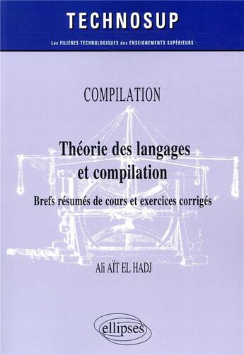 Couverture du livre « Compilation ; théorie des langages et compilation ; brefs résumés de cours et exercices corrigés ; niveau B » de Ait Hadj aux éditions Ellipses