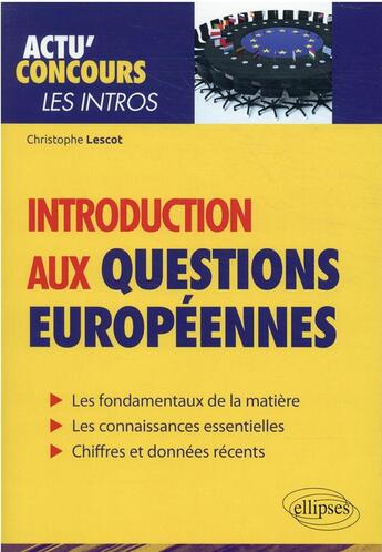 Couverture du livre « Actu' concours ; introduction aux questions européennes » de Christophe Lescot aux éditions Ellipses