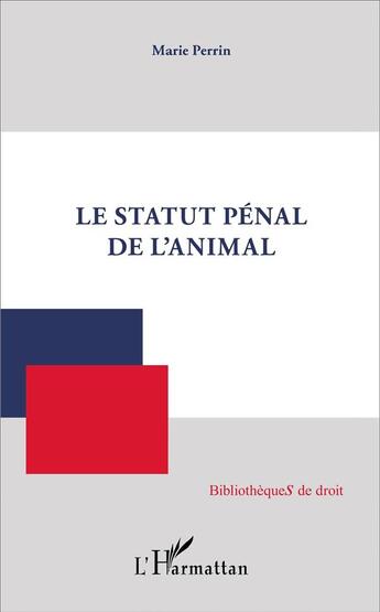 Couverture du livre « Le Statut pénal de l'animal » de Marie Perrin aux éditions L'harmattan