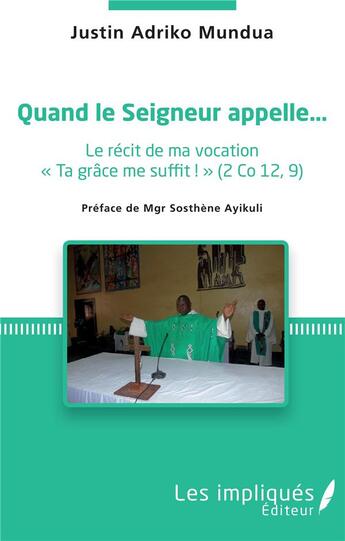 Couverture du livre « Quand le seigneur appelle... le recit de ma vocation » de Adriko Mundua Justin aux éditions Les Impliques