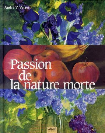 Couverture du livre « Passion de la nature morte » de Andre Verret aux éditions Oskar