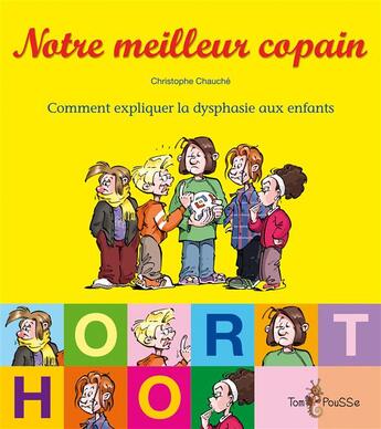 Couverture du livre « Notre meilleur copain ; comment expliquer la dysphasie aux enfants » de Christophe Chauche aux éditions Tom Pousse