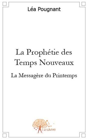 Couverture du livre « La prophétie des temps nouveaux » de Lea Pougnant aux éditions Edilivre