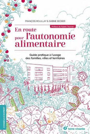 Couverture du livre « En route pour l'autonomie alimentaire ; guide pratique à l'usage des familles, villes et territoires » de Francois Rouillay et Sabine Becker aux éditions Terre Vivante