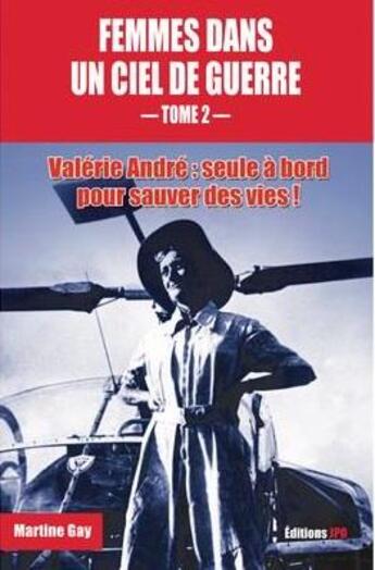 Couverture du livre « Femmes dans un ciel de guerre : Valérie André » de Martine Gay aux éditions Jpo