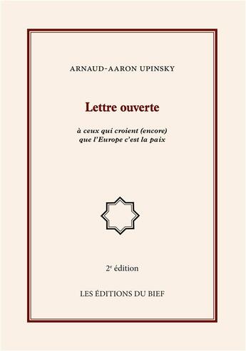 Couverture du livre « Lettre ouverte à ceux qui croient (encore) que l'Europe c'est la paix (2e édition) » de Arnaud Aaron Upinsky aux éditions Editions Du Bief