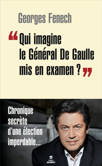 Couverture du livre « Qui imagine le général de Gaulle mis en examen ? » de Georges Fenech aux éditions First