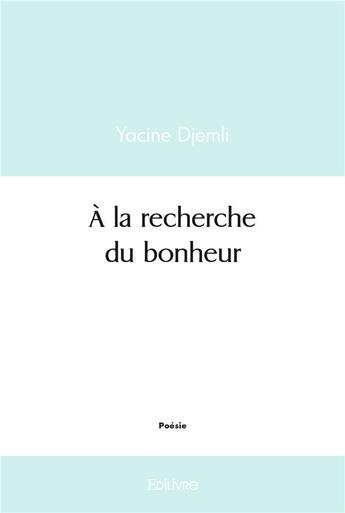 Couverture du livre « A la recherche du bonheur » de Djemli Yacine aux éditions Edilivre