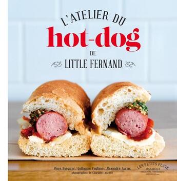 Couverture du livre « L'atelier du hot-dog de Little Fernand » de Steve Burggraf et Alexandre Auriac et Guillaume Pagliano aux éditions Marabout