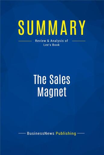 Couverture du livre « Summary : the sales magnet (review and analysis of Lee's book) » de  aux éditions Business Book Summaries