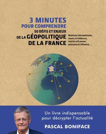 Couverture du livre « 3 minutes pour comprendre 50 défis et enjeux de la géopolitique de la France » de Pascal Boniface aux éditions Courrier Du Livre