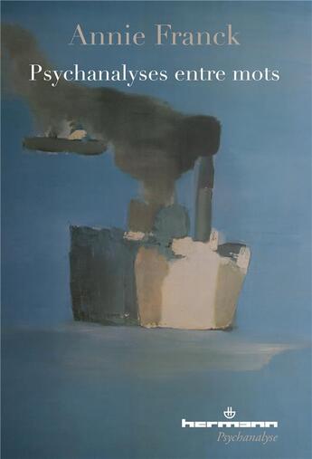 Couverture du livre « Psychanalyse entre mots » de Annie Franck aux éditions Hermann