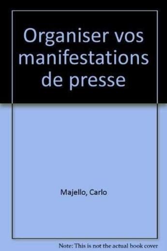 Couverture du livre « Organiser:Manifestations Presse » de Majello aux éditions Organisation