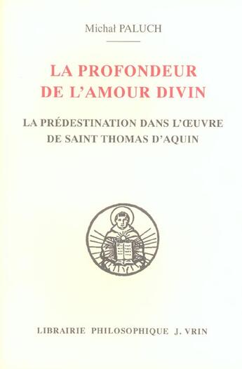 Couverture du livre « La profondeur de l'amour divin - la predestination dans l'oeuvre de saint thomas d'aquin » de Paluch Micha aux éditions Vrin