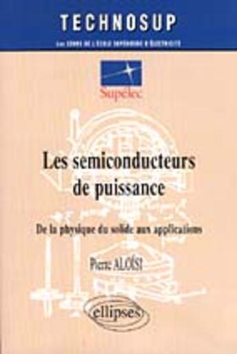 Couverture du livre « Semiconducteurs de puissance (les) - niveau c » de Aloisi Pierre aux éditions Ellipses