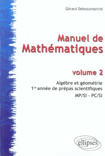 Couverture du livre « Manuel de mathématiques t.2 : algèbre et géométrie » de Gerard Debeaumarche aux éditions Ellipses