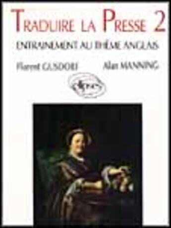 Couverture du livre « Traduire la presse 2 - entrainement au theme anglais » de Gusdorf/Manning aux éditions Ellipses