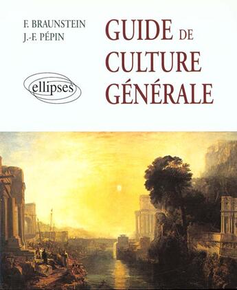 Couverture du livre « Guide de culture generale - de l'antiquite a la periode contemporaine » de Braunstein/Pepin aux éditions Ellipses