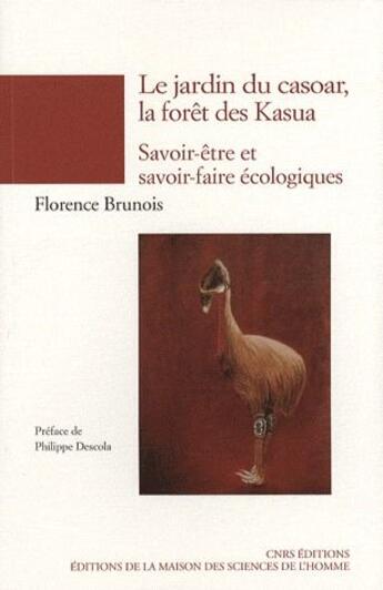 Couverture du livre « Le jardin du casoar, la forêt des kasua ; savoir-être et savoir-faire écologiques » de Florence Brunois aux éditions Maison Des Sciences De L'homme