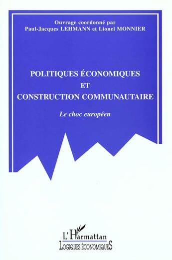 Couverture du livre « Politiques economiques et construction communautaire - le choc europeen » de Paul-Jacques Lehmann aux éditions L'harmattan