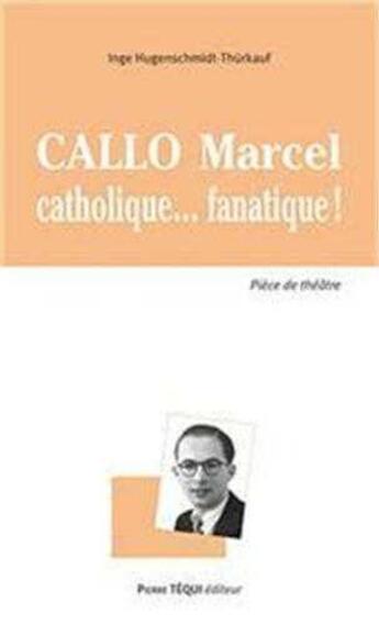 Couverture du livre « Callo Marcel, catholique fanatique » de Hugenschmidt aux éditions Tequi