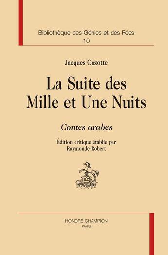 Couverture du livre « Bibliothèque des génies et des fées t.10 ; la suite des Mille et une nuits ; contes arabes » de Jacques Cazotte aux éditions Honore Champion