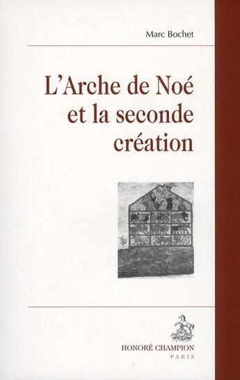 Couverture du livre « L'arche de Noé et la seconde création » de Marc Bochet aux éditions Honore Champion