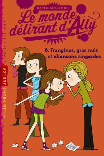 Couverture du livre « Le monde délirant d'Ally t.6 ; frangines, gros nuls et chansons ringardes » de Karen Mccombie et Florence Langlois aux éditions Milan