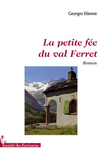 Couverture du livre « La petite fée du val Ferret » de Georges Etienne aux éditions Societe Des Ecrivains