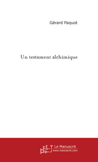 Couverture du livre « Un testament alchimique » de Gerard Paquot aux éditions Le Manuscrit