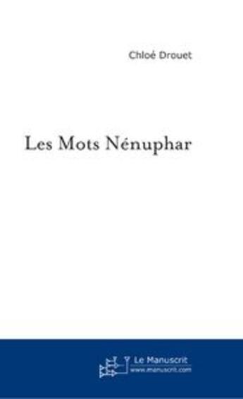 Couverture du livre « Les mots nenuphar » de Chloe Drouet aux éditions Le Manuscrit