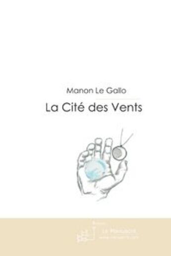 Couverture du livre « La cite des vents » de Manon Le Gallo aux éditions Le Manuscrit