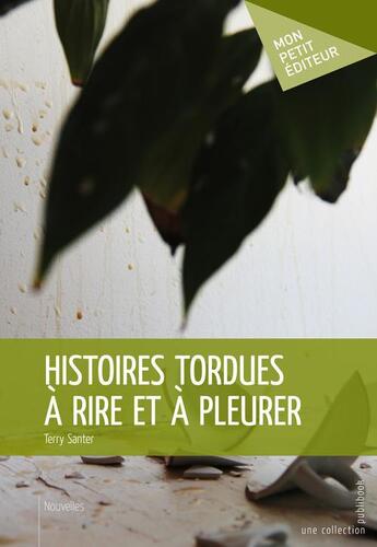 Couverture du livre « Histoires tordues à rire et à pleurer » de Terry Santer aux éditions Publibook