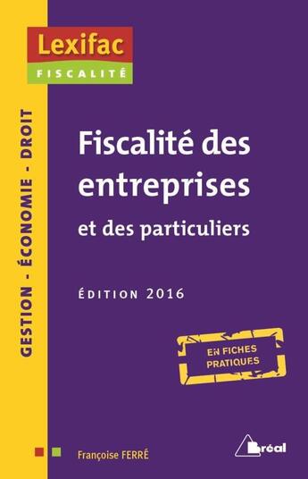 Couverture du livre « Fiscalité des entreprises et des particuliers ; en fiches pratiques (édition 2016) » de Francoise Ferre aux éditions Breal