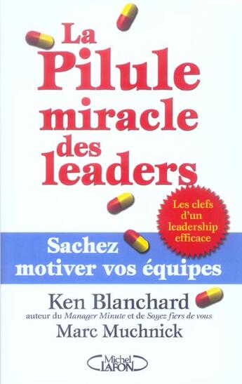 Couverture du livre « La pillule miracle des leaders - sachez motiver vos equipes » de Blanchard/Muchnick aux éditions Michel Lafon